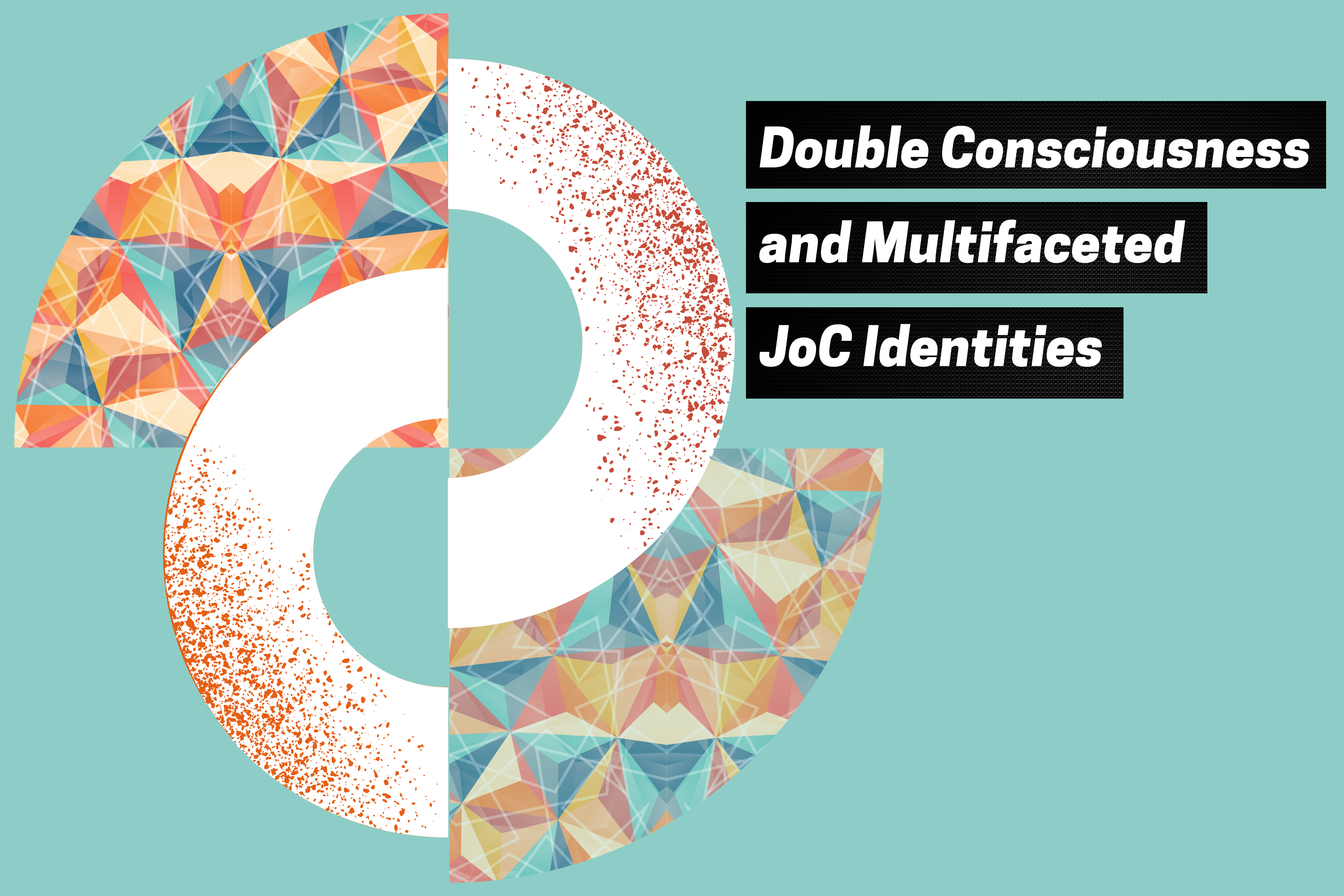 "Double Consciousness and Multifaceted JoC Identities" on solid teal background with asymmetrical mirror image graphic with prism elements 