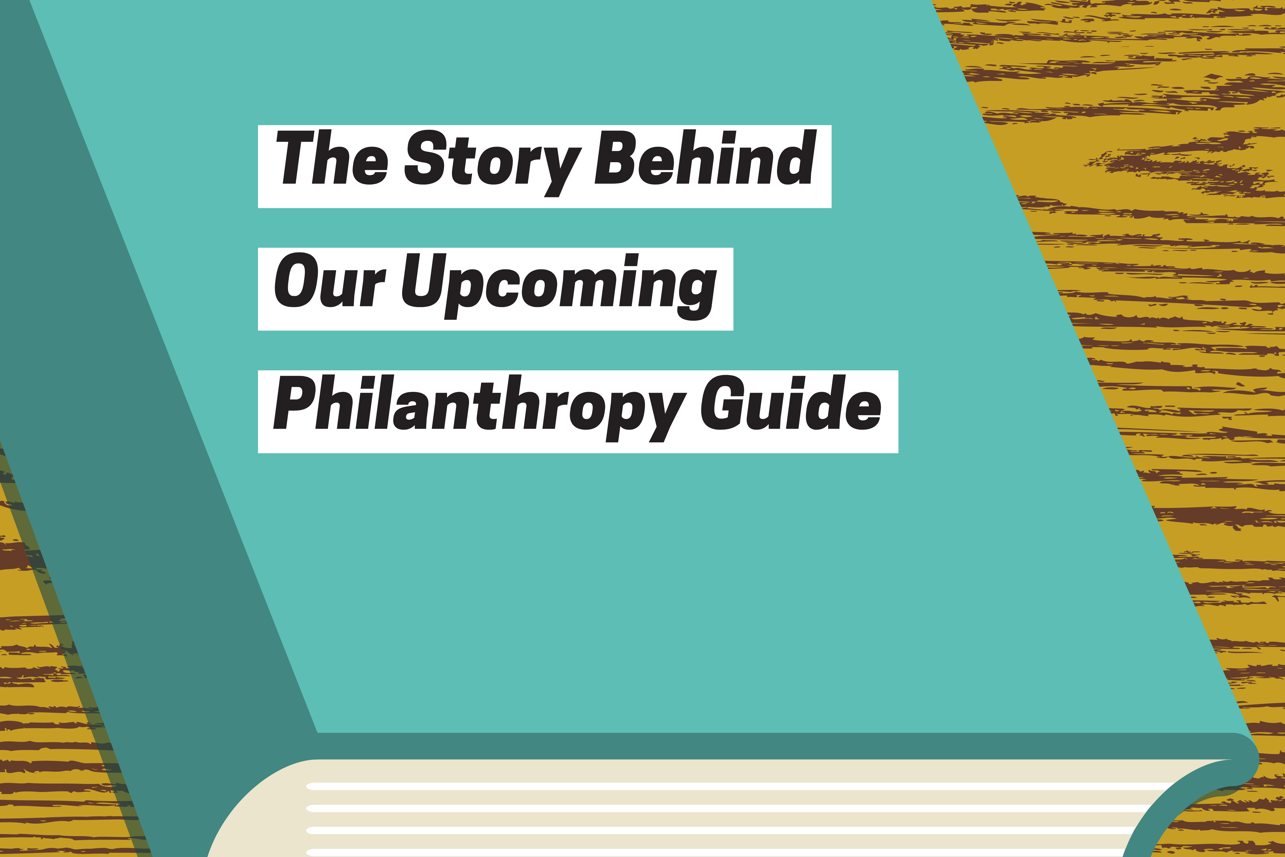The Story Behind Our Upcoming Philanthropy Guide title on graphic image of a book on a table