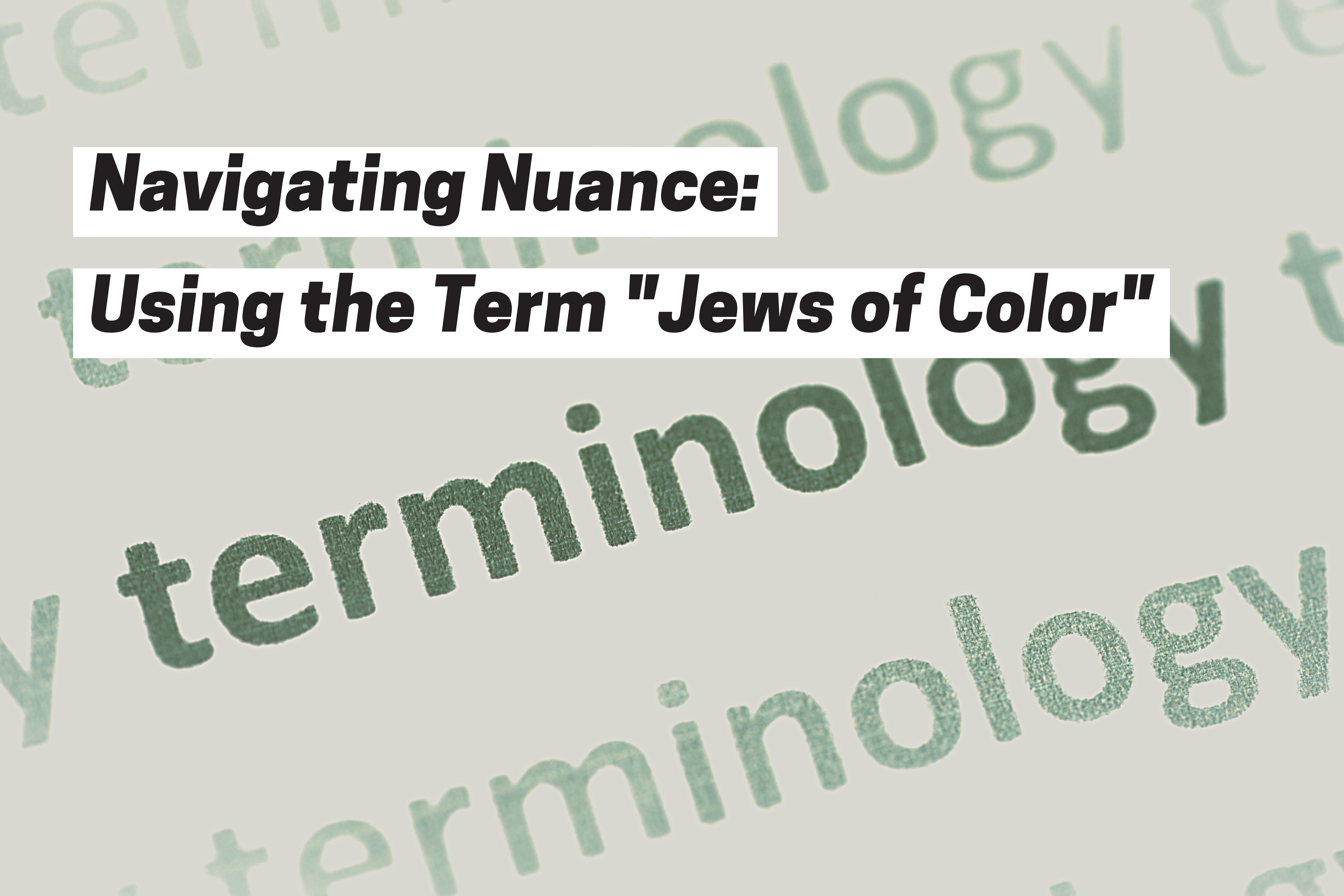 Navigating Nuance: Using the Term "Jews of Color" title with a printed page-effect background that says terminology
