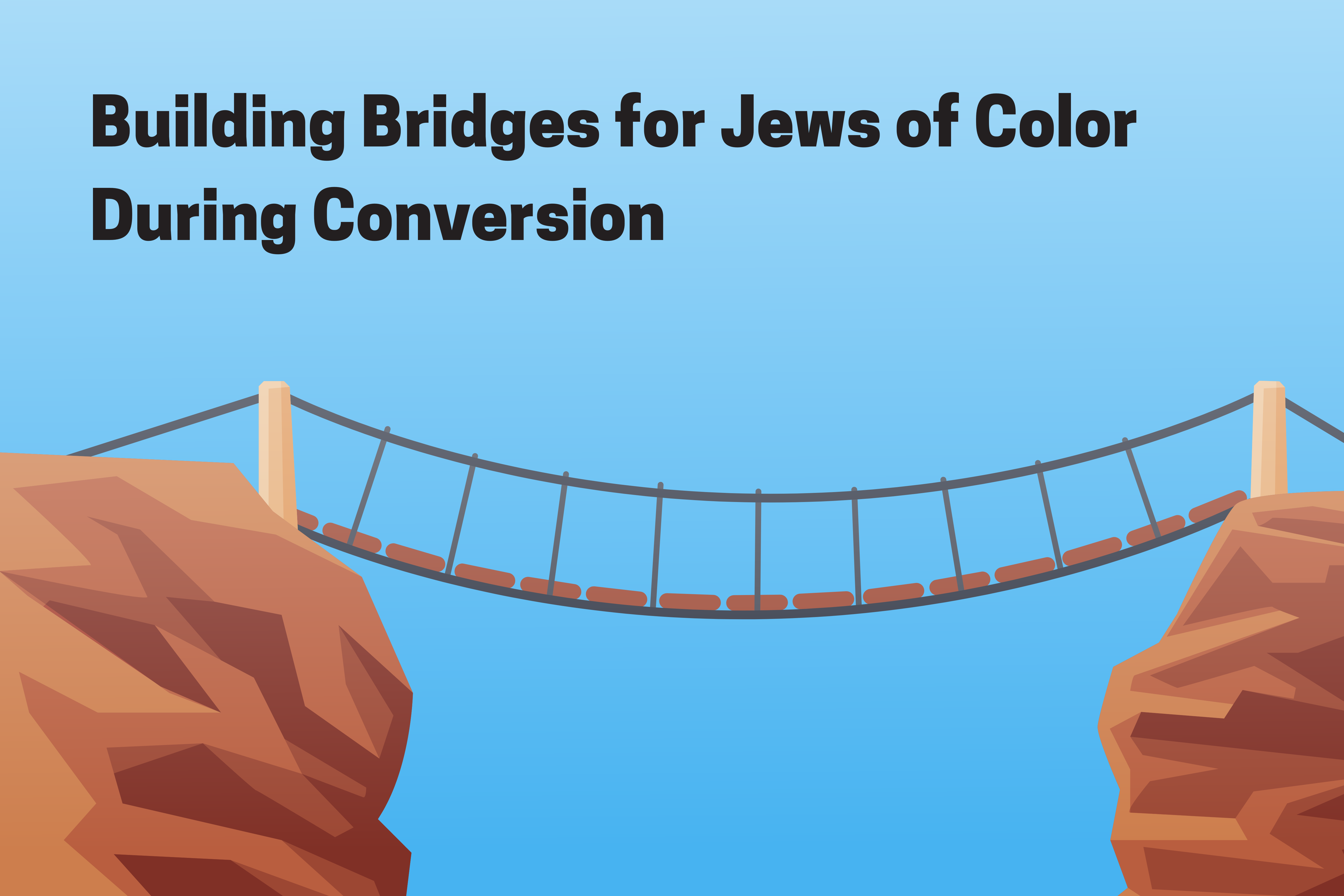 Building Bridges for Jews of Color During Conversion; bridge connecting two mountainsides in front of a sky blue background