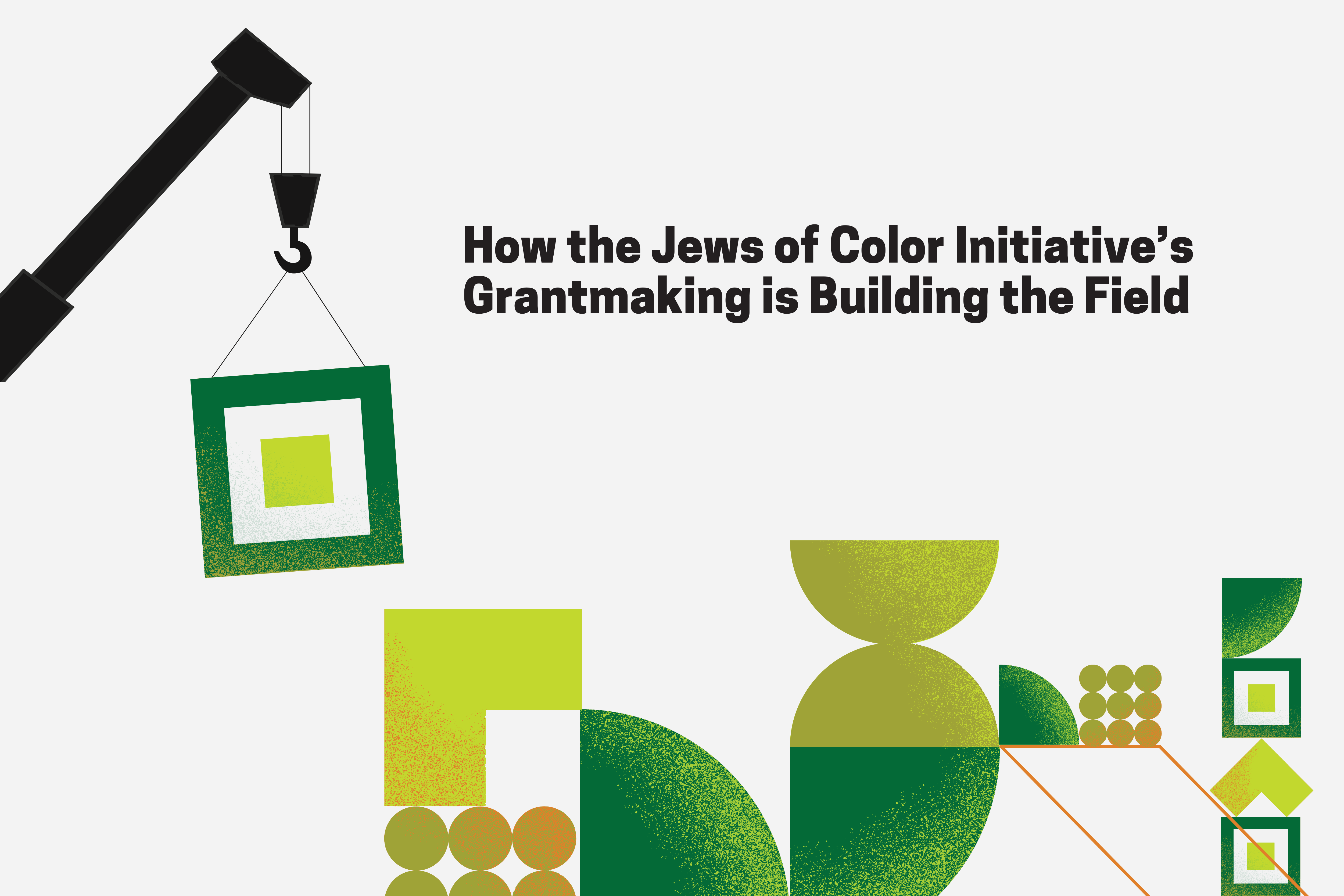 How the Jews of Color Initiative's Grantmaking is Building the Field; green and orange geometric shapes with a silhouette of a crane lifting one of the shapes