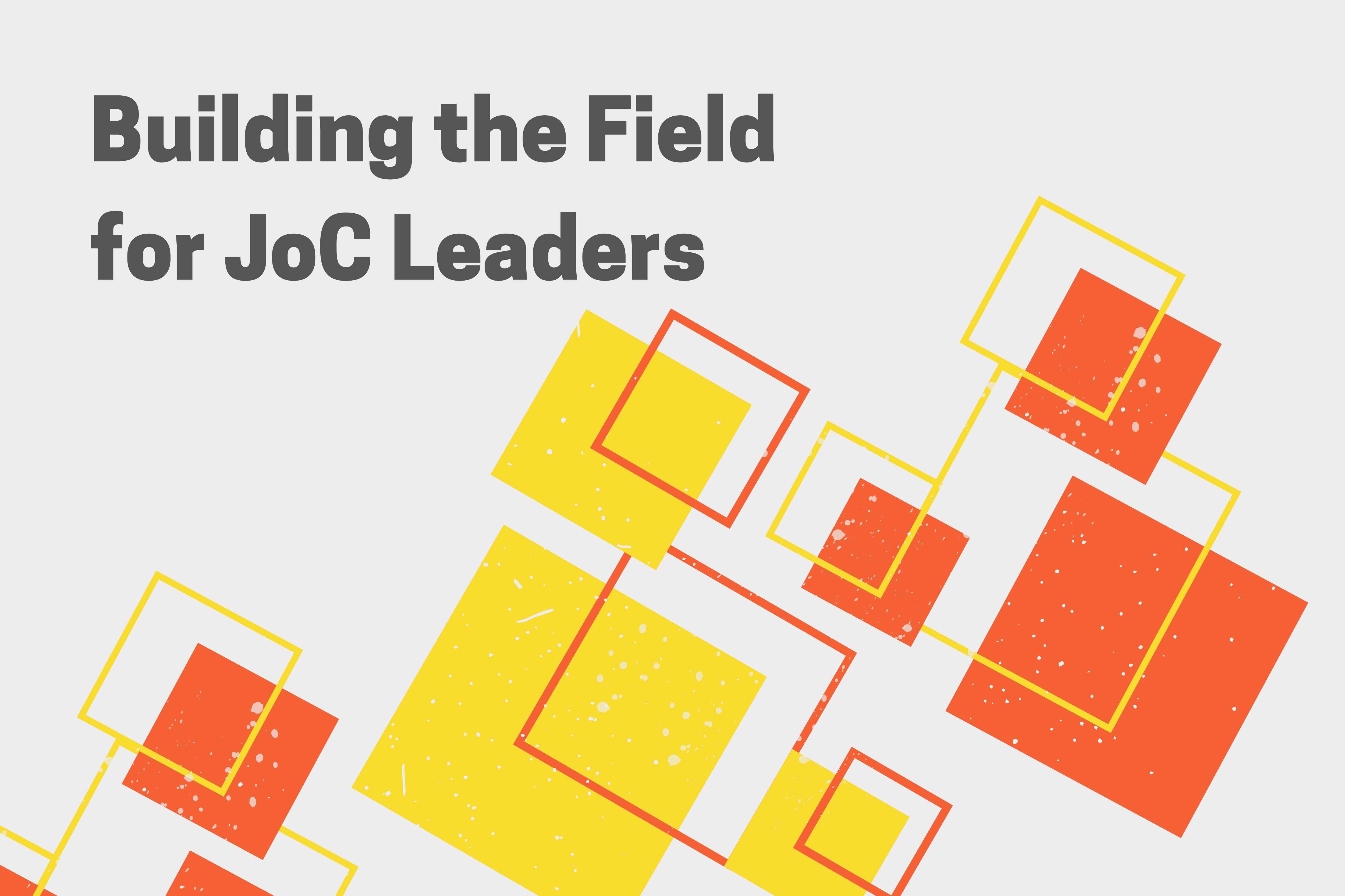Building the Field for JoC Leaders; image shows geometric pattern of overlapping squares in yellow and deep orange