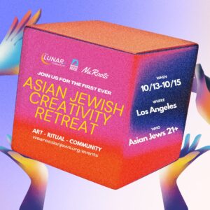 LUNAR Collective Asian Jewish Creativity Retreat; Los Angeles; Art, Ritual, Community; Asian Jews 21+; 10/13-10/15; weareasianjews.org/events