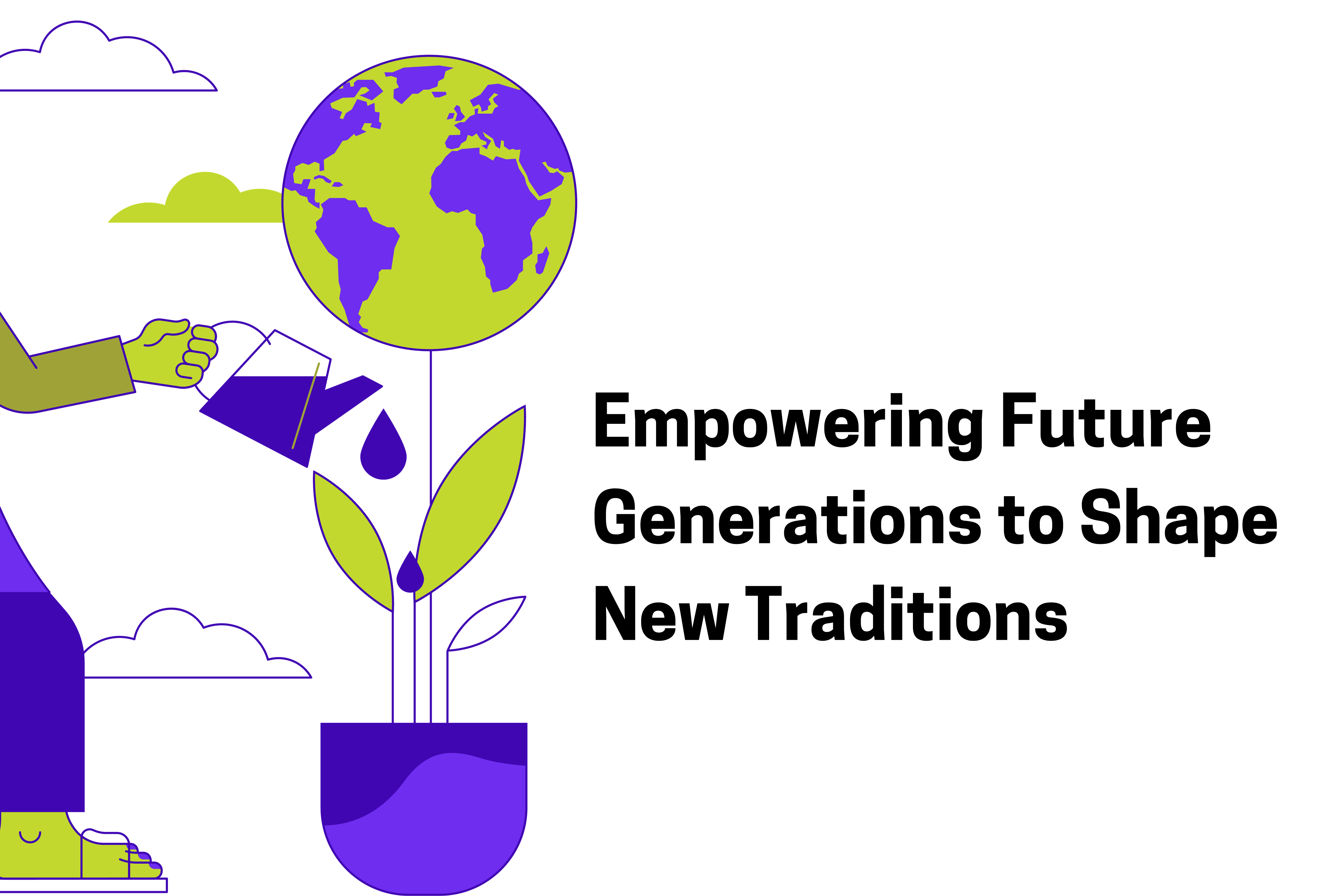Empowering Future Generations to Shape New Traditions; Image shows a watering can pouring water on a potted plant that blooms into the planet Earth