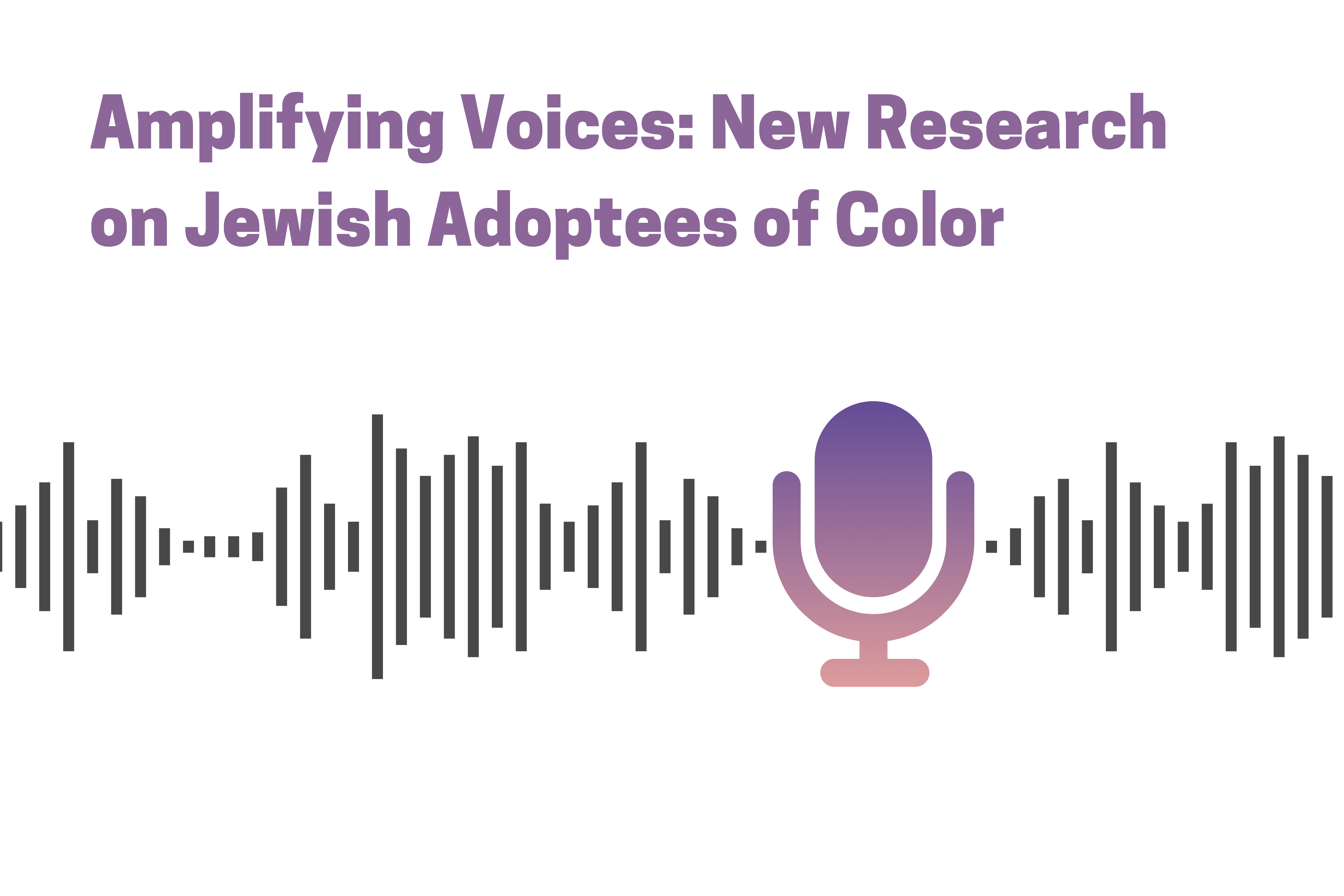 Amplifying Voices: New Research on Jewish Adoptees of Color