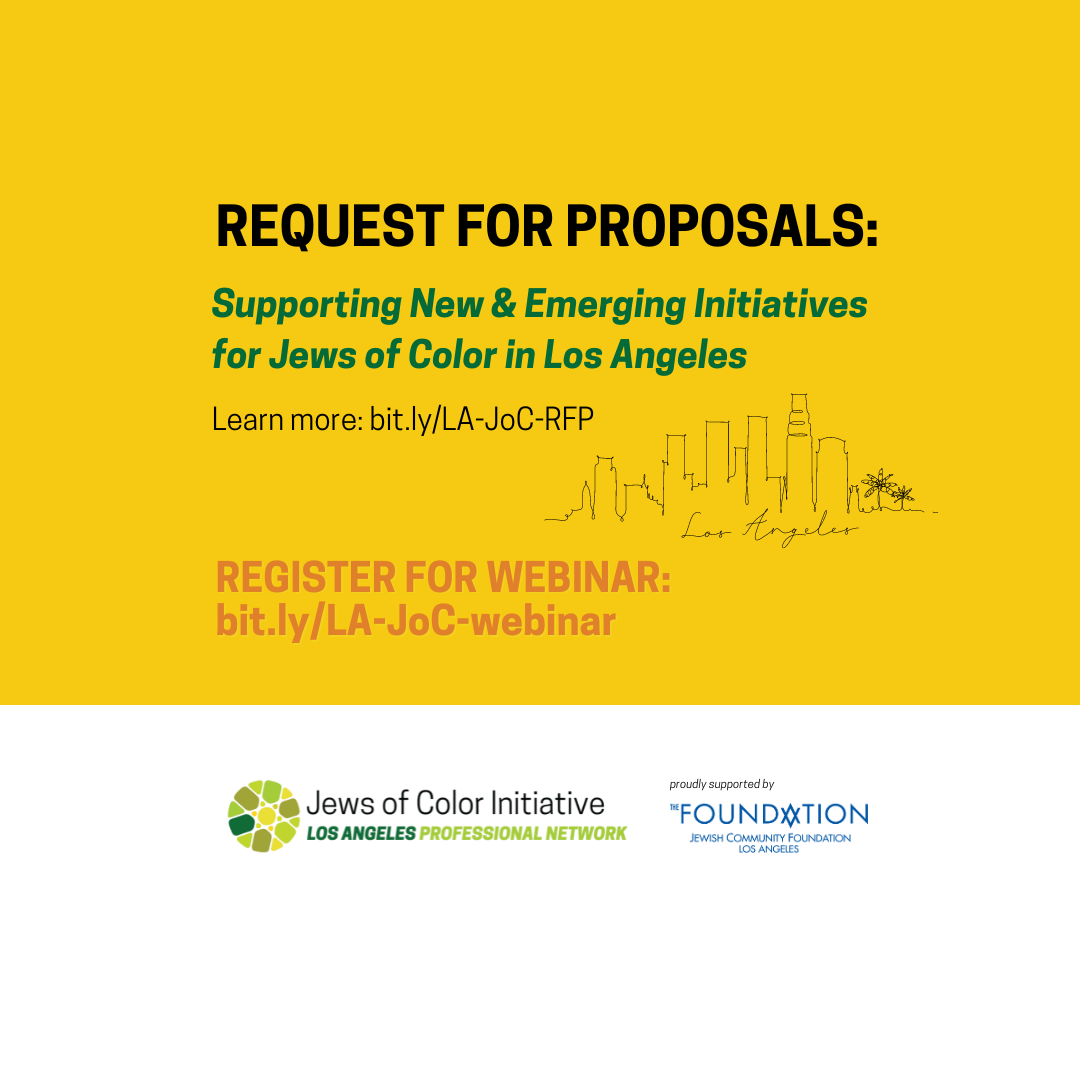 Request for Proposals: Supporting New & Emerging Initiatives for Jews of Color in Los Angeles; Learn more: bit.ly/LA-JoC-RFP; REGISTER FOR WEBINAR: bit.ly/LA-JoC-webinar; Jews of Color Initiative Los Angeles Professionals Network, proudly supported by The Jewish Community Foundation of Los Angeles