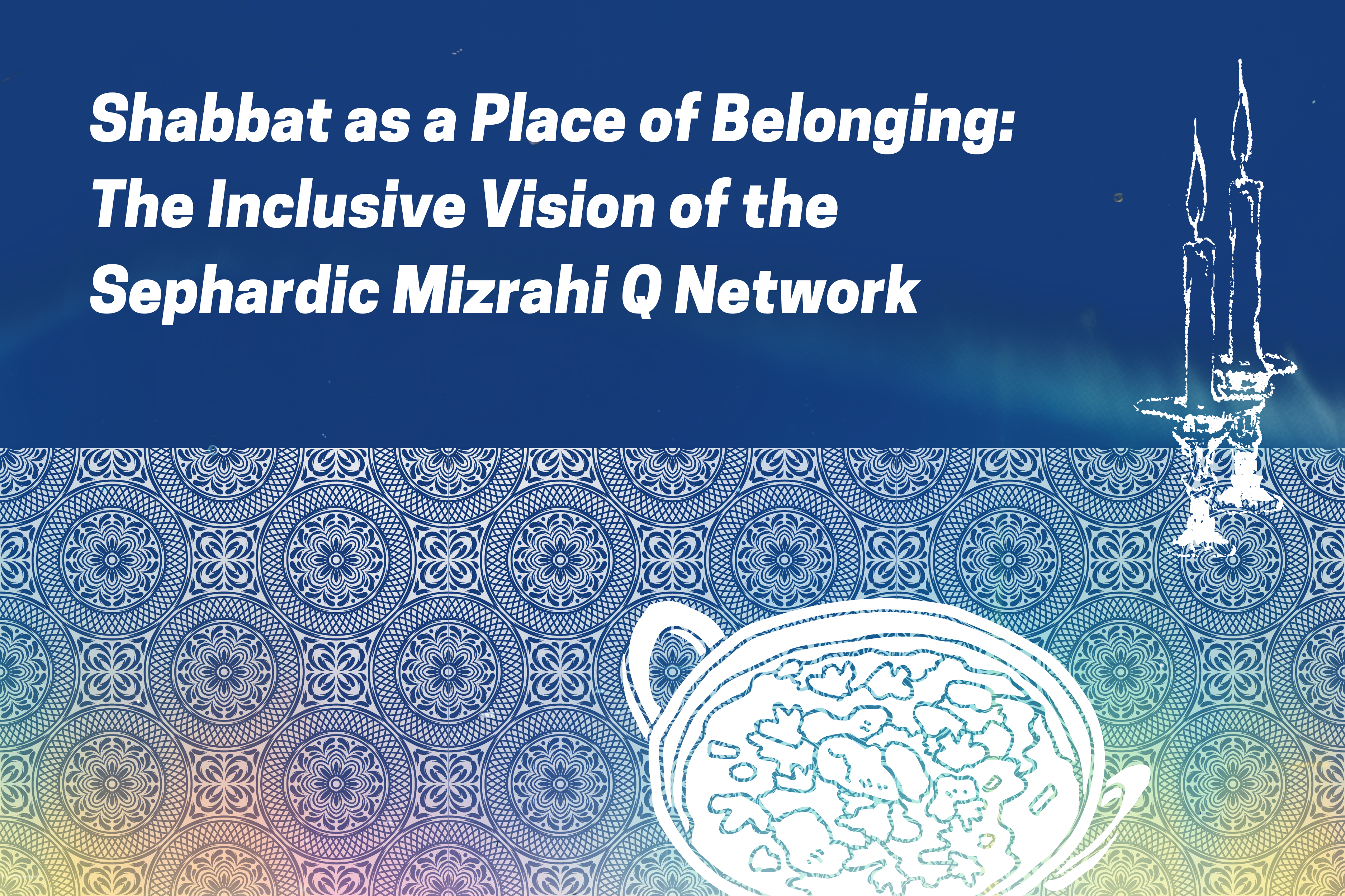 Shabbat as a Place of Belonging: The Inclusive Vision of the Sephardic Mizrahi Q Network