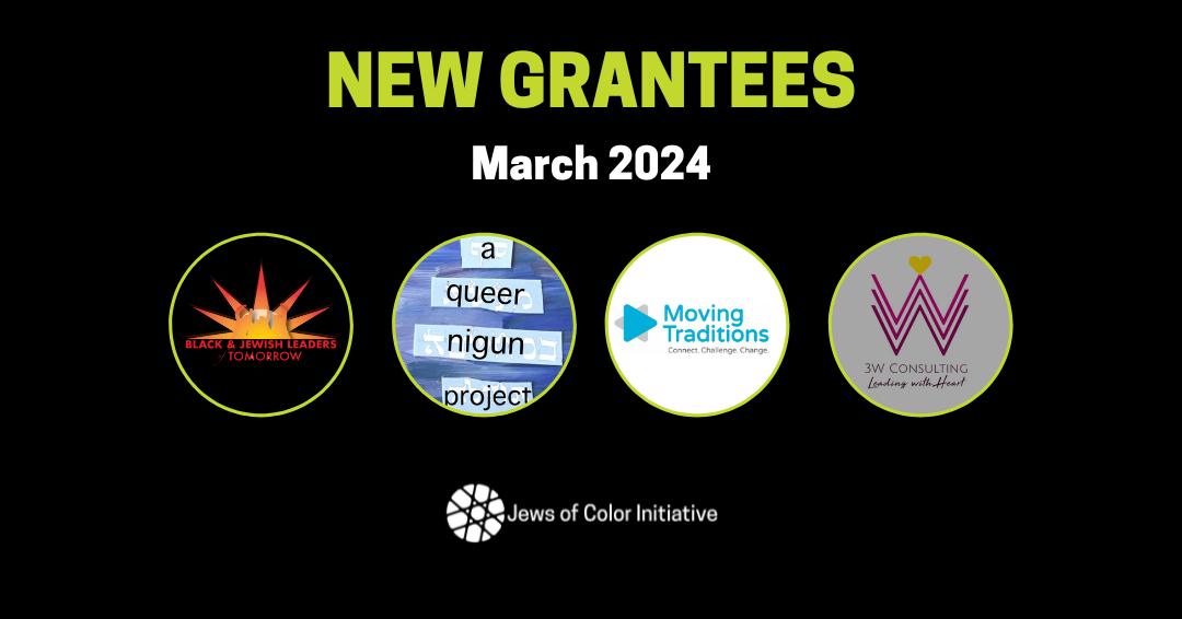 NEW GRANTEES March 2024; Black and Jewish Leaders of Tomorrow; A Queer Nigun Project; Moving Traditions; 3W Consulting