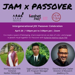 JAM x Passover; Intergenerational JOC Passover Celebration April 28; 1pm pst -3pm pst; Zoom; Keshira haLev Fife, Sage Cassel-Rosenberg, David McCarty-Caplan