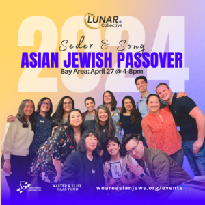 Seder & Song: An Asian Jewish Passover 2024; Bay Area; April 27th 4-8pm