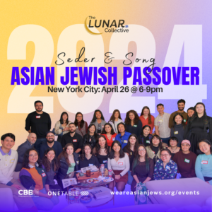 Seder & Song: An Asian Jewish Passover 2024; New York City; April 26th 6-9pm