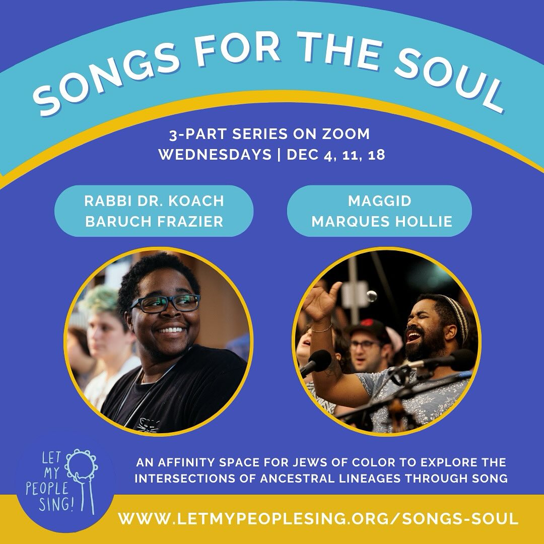 Songs for the Soul; 3-part series on Zoom; Wednesdays December 4, 11, 18th, letmypeoplesing.org/songs-soul