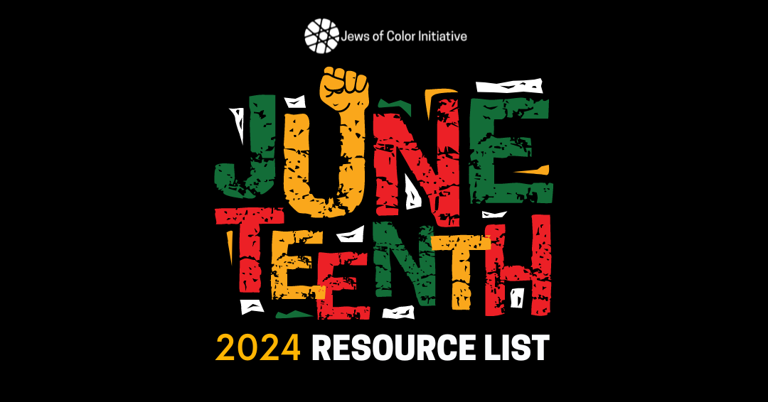 Jews of Color Initiative; Juneteenth 2024 Resource List