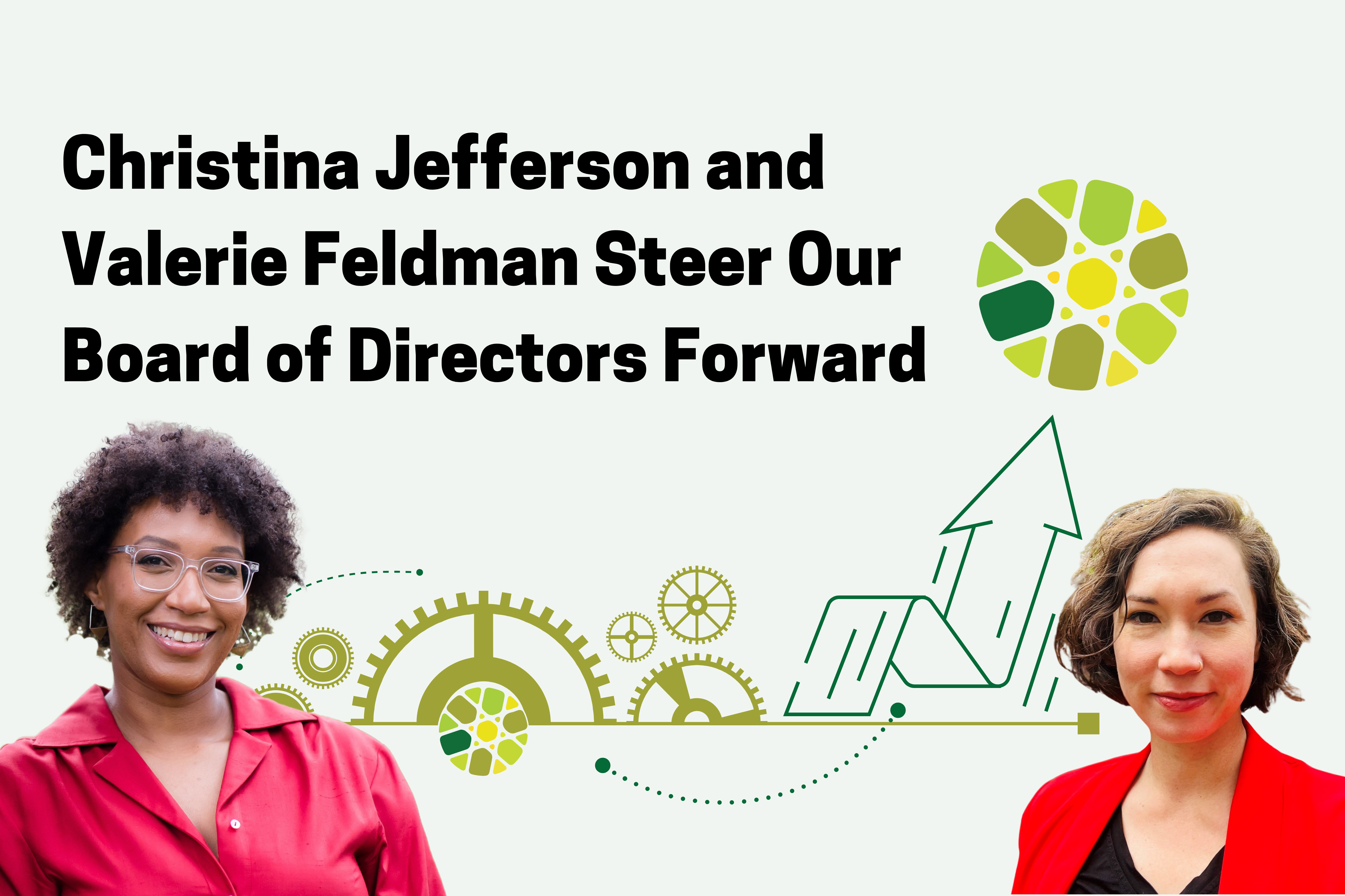 Christina Jefferson and Valerie Feldman Steer Our Board of Directors Forward