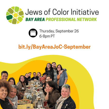 Jews of Color Initiative Bay Area Professional Network; Thursday, September 26, 6-8pm PT; bit.ly/BayAreaJoC-September